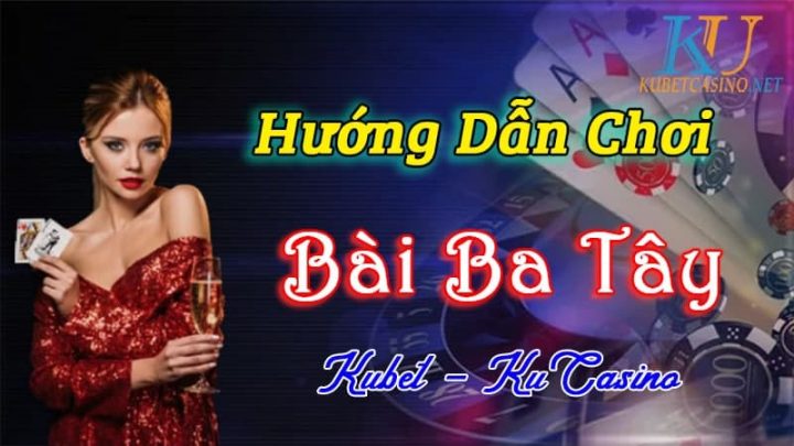 Hướng dẫn chơi bài ba tây