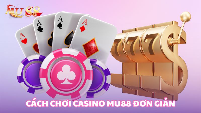 Cách chơi casino Kubet đơn giản