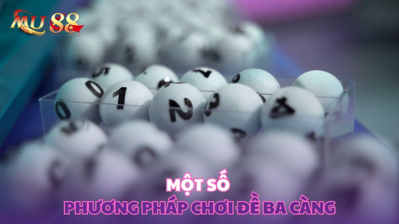Một số phương pháp chơi đề ba càng