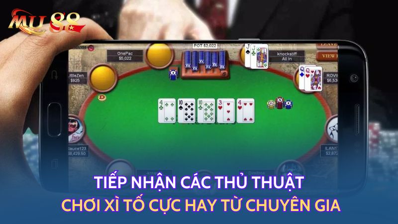 Tiếp nhận các thủ thuật chơi Xì tố cực hay từ chuyên gia