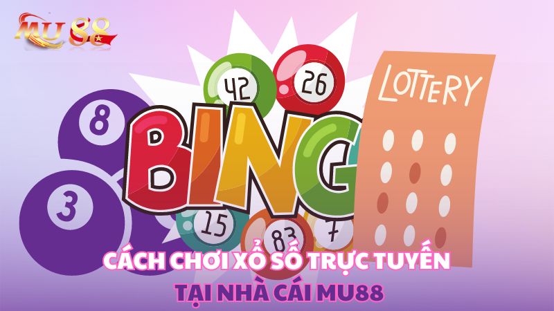 Cách chơi xổ số trực tuyến tại nhà cái Kubet